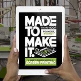 Made to Make It Book, A Guide to Screen Printing Success by Ryan Moor Digital Copy | Screenprinting.com